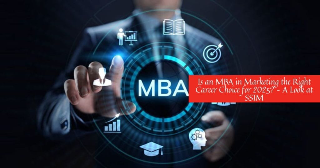 Is an MBA in Marketing the Right Career Choice for 2025? – A Look at SSIM – Siva Sivani Institute