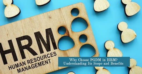 Why Choose PGDM in HRM? Understanding Its Scope and Benefits – Siva Sivani Institute